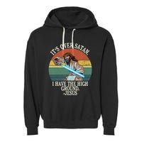 ItS Over Satan I Have The High Ground Garment-Dyed Fleece Hoodie