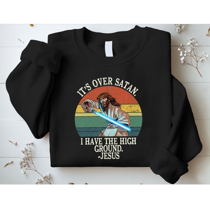 ItS Over Satan I Have The High Ground Sweatshirt