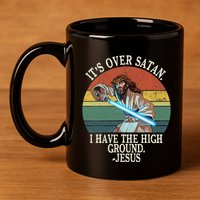 ItS Over Satan I Have The High Ground 11oz C Handle Ceramic Mug