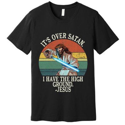 ItS Over Satan I Have The High Ground Premium T-Shirt