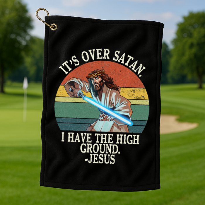 ItS Over Satan I Have The High Ground Golf Towel