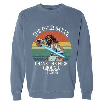 ItS Over Satan I Have The High Ground Garment-Dyed Sweatshirt