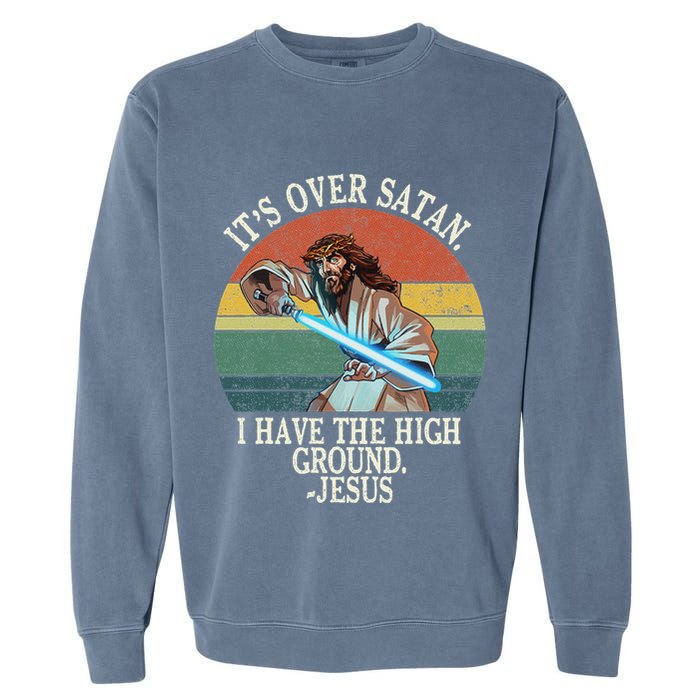 ItS Over Satan I Have The High Ground Garment-Dyed Sweatshirt