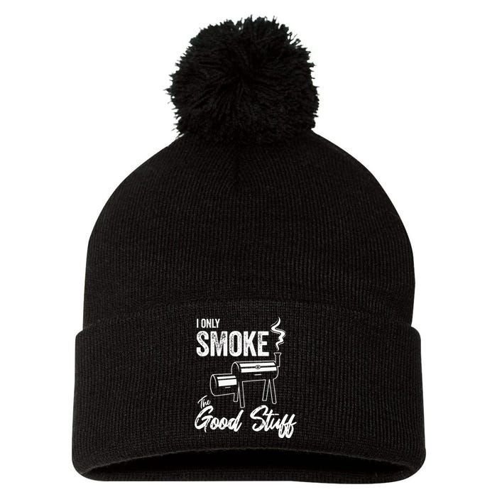 I Only Smoke The Good Stuff Funny BBQ Design For Dad Pom Pom 12in Knit Beanie