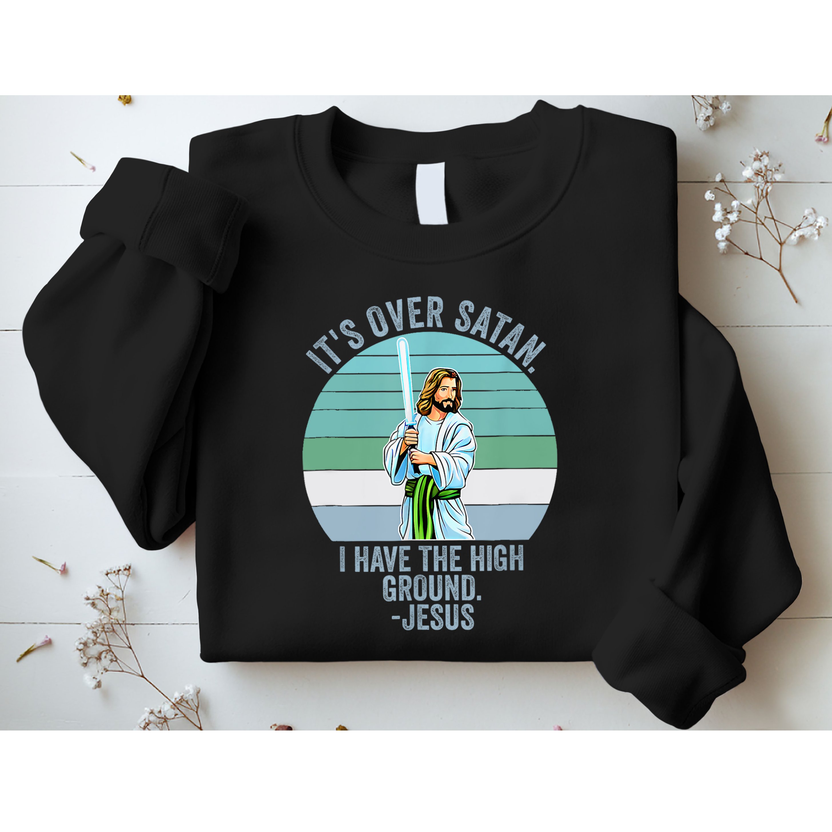 ItS Over Satan. I Have The High Ground Sweatshirt