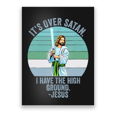 ItS Over Satan. I Have The High Ground Poster