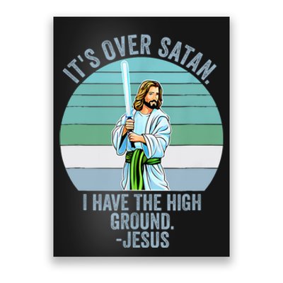 ItS Over Satan. I Have The High Ground Poster