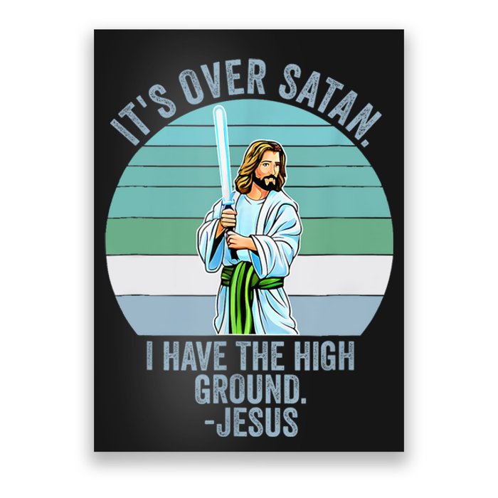 ItS Over Satan. I Have The High Ground Poster