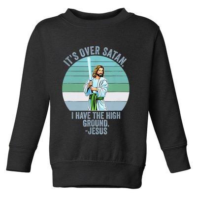 ItS Over Satan. I Have The High Ground Toddler Sweatshirt