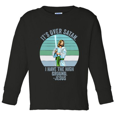 ItS Over Satan. I Have The High Ground Toddler Long Sleeve Shirt