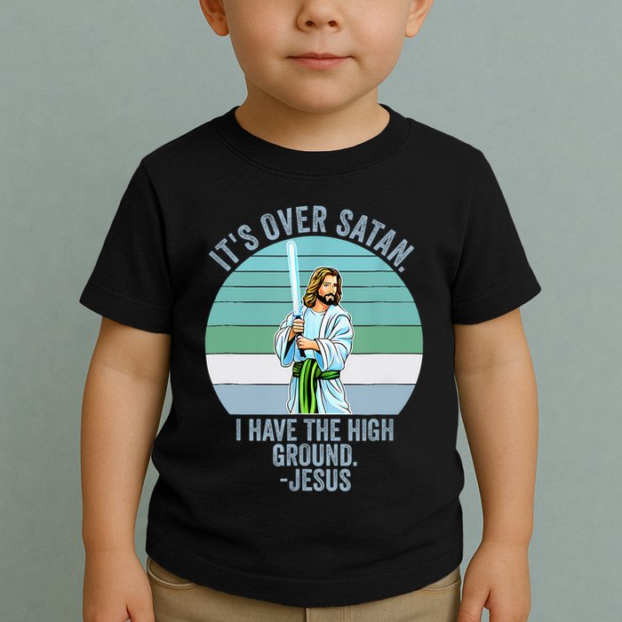 ItS Over Satan. I Have The High Ground Toddler T-Shirt