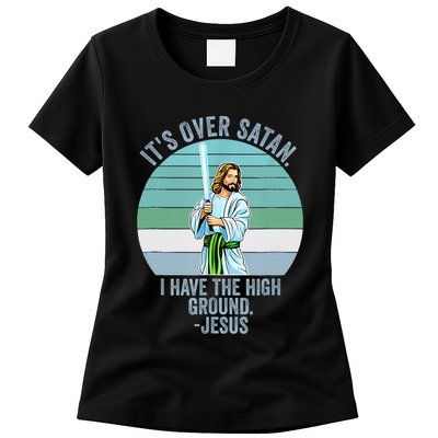 ItS Over Satan. I Have The High Ground Womens T-Shirt