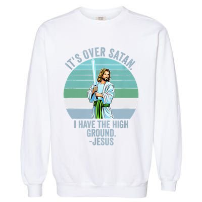 ItS Over Satan. I Have The High Ground Garment-Dyed Sweatshirt