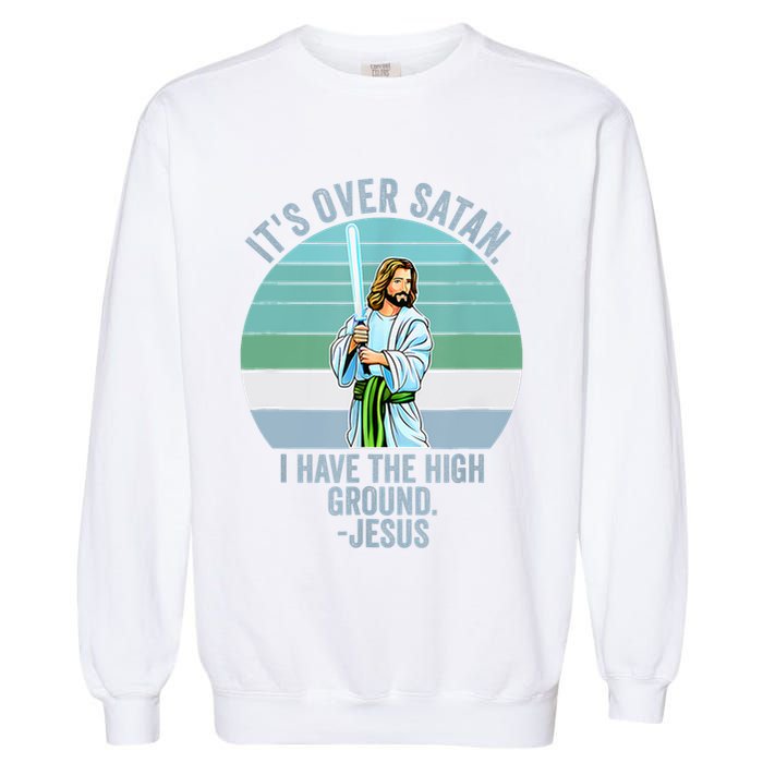 ItS Over Satan. I Have The High Ground Garment-Dyed Sweatshirt