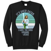 ItS Over Satan. I Have The High Ground Sweatshirt