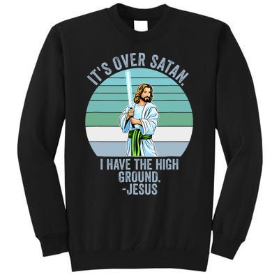 ItS Over Satan. I Have The High Ground Sweatshirt