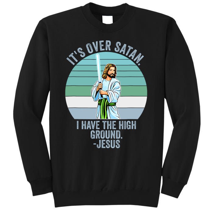 ItS Over Satan. I Have The High Ground Sweatshirt