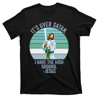 ItS Over Satan. I Have The High Ground T-Shirt