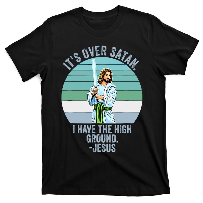 ItS Over Satan. I Have The High Ground T-Shirt