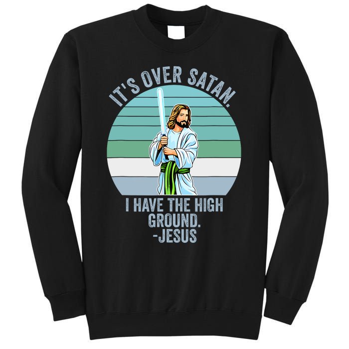 ItS Over Satan. I Have The High Ground Tall Sweatshirt