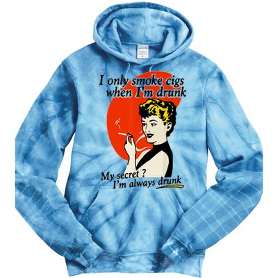 I Only Smoke Cigarettes When Im Drunk My Secret? Im Always Drunk Tie Dye Hoodie