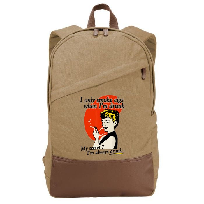I Only Smoke Cigarettes When Im Drunk My Secret? Im Always Drunk Cotton Canvas Backpack