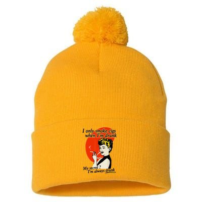 I Only Smoke Cigarettes When Im Drunk My Secret? Im Always Drunk Pom Pom 12in Knit Beanie