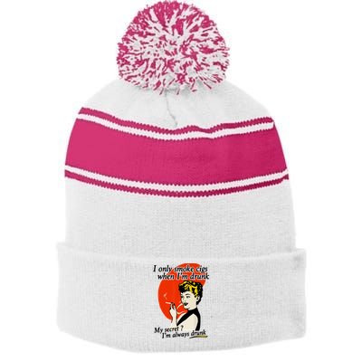 I Only Smoke Cigarettes When Im Drunk My Secret? Im Always Drunk Stripe Pom Pom Beanie