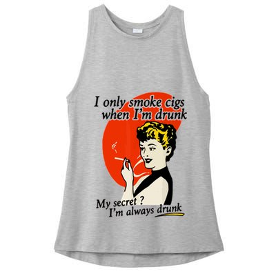 I Only Smoke Cigarettes When Im Drunk My Secret? Im Always Drunk Ladies PosiCharge Tri-Blend Wicking Tank