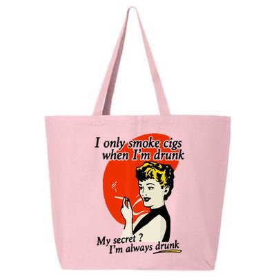 I Only Smoke Cigarettes When Im Drunk My Secret? Im Always Drunk 25L Jumbo Tote