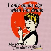 I Only Smoke Cigarettes When Im Drunk My Secret? Im Always Drunk 25L Jumbo Tote