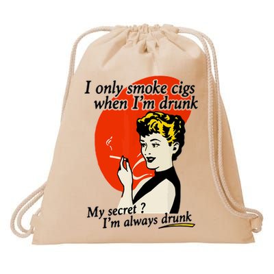 I Only Smoke Cigarettes When Im Drunk My Secret? Im Always Drunk Drawstring Bag