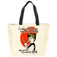 I Only Smoke Cigarettes When Im Drunk My Secret? Im Always Drunk Zip Tote Bag