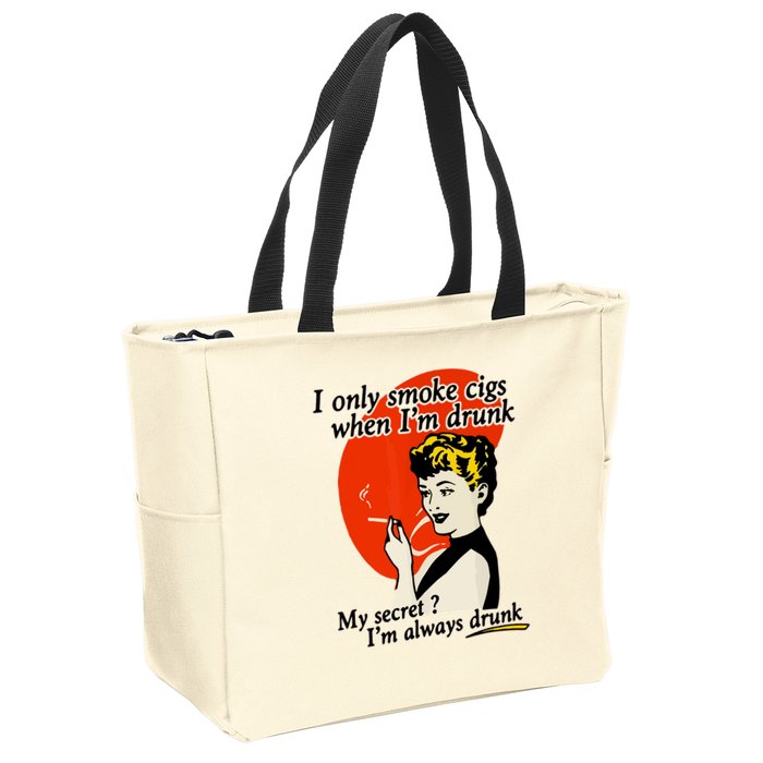 I Only Smoke Cigarettes When Im Drunk My Secret? Im Always Drunk Zip Tote Bag