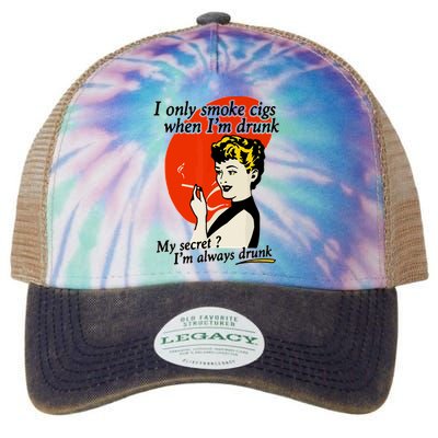 I Only Smoke Cigarettes When Im Drunk My Secret? Im Always Drunk Legacy Tie Dye Trucker Hat