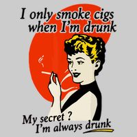 I Only Smoke Cigarettes When Im Drunk My Secret? Im Always Drunk Tie-Dye T-Shirt