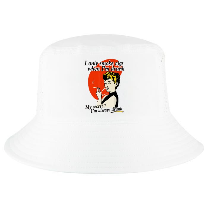 I Only Smoke Cigarettes When Im Drunk My Secret? Im Always Drunk Cool Comfort Performance Bucket Hat