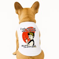 I Only Smoke Cigarettes When Im Drunk My Secret? Im Always Drunk Doggie Tank