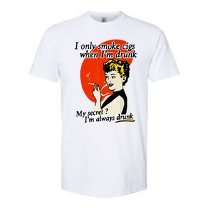 I Only Smoke Cigarettes When Im Drunk My Secret? Im Always Drunk Softstyle CVC T-Shirt