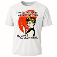 I Only Smoke Cigarettes When Im Drunk My Secret? Im Always Drunk Performance Shirt