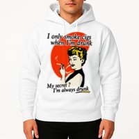 I Only Smoke Cigarettes When Im Drunk My Secret? Im Always Drunk Hoodie