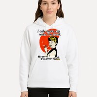 I Only Smoke Cigarettes When Im Drunk My Secret? Im Always Drunk Hoodie