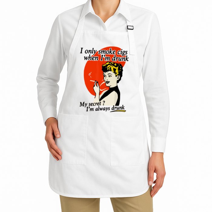 I Only Smoke Cigarettes When Im Drunk My Secret? Im Always Drunk Apron