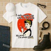 I Only Smoke Cigarettes When Im Drunk My Secret? Im Always Drunk Tall T-Shirt