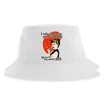 I Only Smoke Cigarettes When Im Drunk My Secret? Im Always Drunk Sustainable Bucket Hat