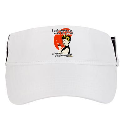 I Only Smoke Cigarettes When Im Drunk My Secret? Im Always Drunk Adult Drive Performance Visor