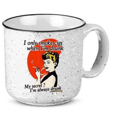 I Only Smoke Cigarettes When Im Drunk My Secret? Im Always Drunk 15oz Campfire Ceramic Mug