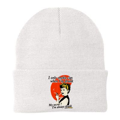 I Only Smoke Cigarettes When Im Drunk My Secret? Im Always Drunk Beanie
