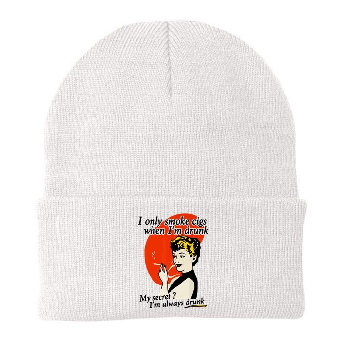I Only Smoke Cigarettes When Im Drunk My Secret? Im Always Drunk Beanie