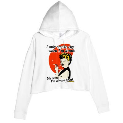 I Only Smoke Cigarettes When Im Drunk My Secret? Im Always Drunk Crop Fleece Hoodie
